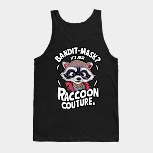 Bandit Mask? It's Just Raccoon Couture Fun Fashion Statement Tank Top